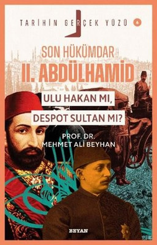 Son Hükümdar 2. Abdülhamid - Ulu Hakan mı Despot Sultan mı? Tarihin Gerçek Yüzü 6 | Beyan Yayınları (İnce Kapak )