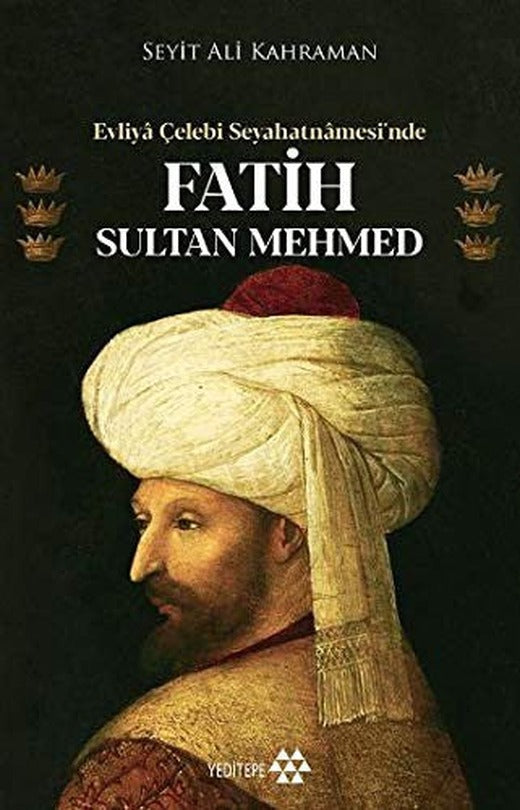 Evliya Çelebi Seyahatnamesi'nde Fatih Sultan Mehmed | Yeditepe Yayınevi
