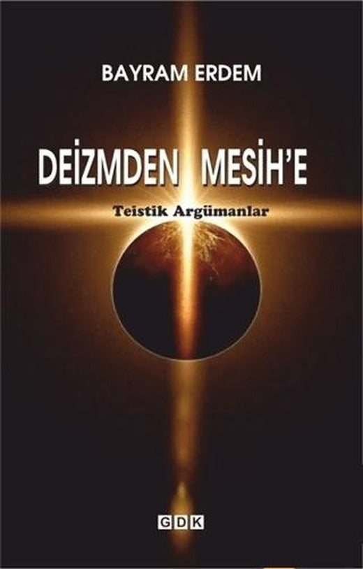 Deizmden Mesih’e - Teistik Argümanlar