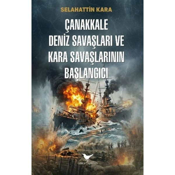 Çanakkale Deniz Savaşları ve Kara Savaşlarının Başlangıcı | Günce Yayınları (İnce Kapak)
