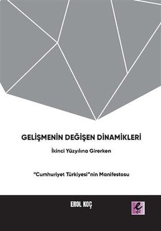 Gelişmenin Değişen Dinamikleri: İkinci Yüzyıla Girerken Cumhuriyet Türkiyesi'nin Manifestosu | Efil Yayınevi Yayınları