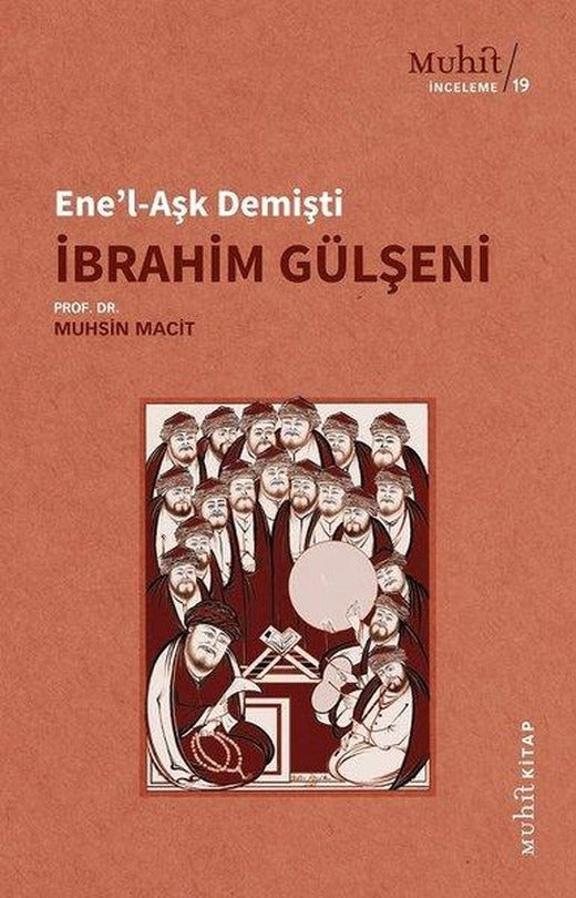 Ene'l-Aşk Demişti İbrahim Gülşeni | Muhit Kitap (İnce Kapak)