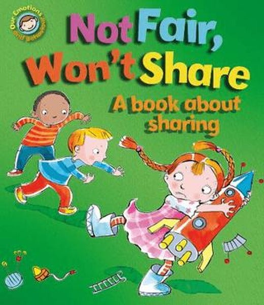 Emotions & Behaviours: Not Fair, Won't Share - A Book About Sharing