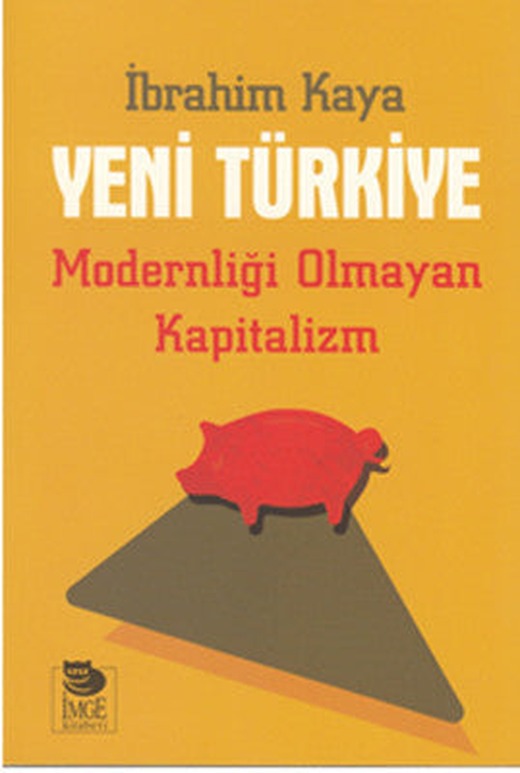 Yeni Türkiye - Modernliği Olmayan Kapitalizm | İmge Kitabevi