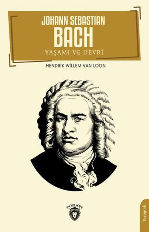 Johann Sebastian Bach Yaşamı ve Devri | Dorlion Yayınları (Ciltsiz)