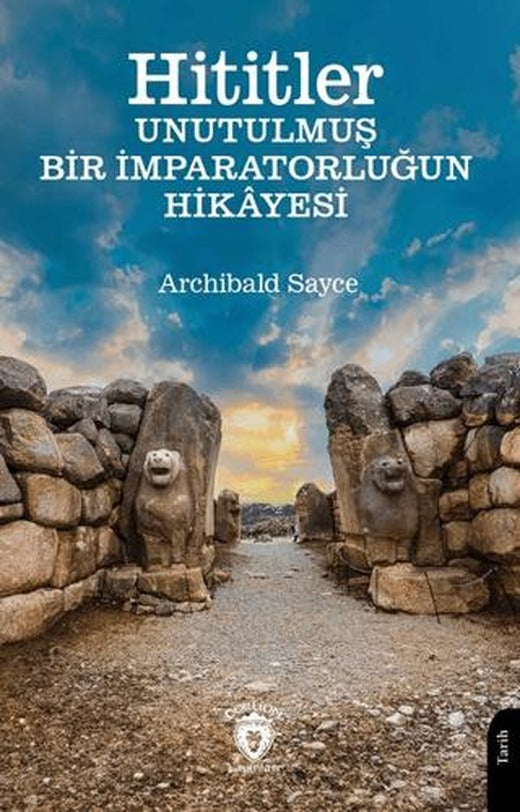 Hititler Unutulmuş Bir İmparatorluğun Hikâyesi | Dorlion Yayınları (Ciltsiz)