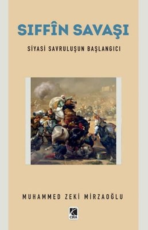 Sıffin Savaşı - Siyasi Savruluşun Başlangıcı | Çıra Yayınları
