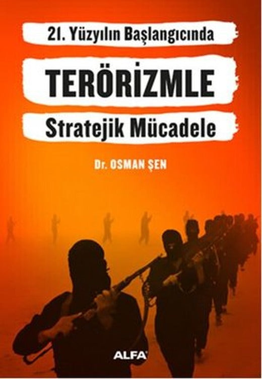 21. Yüzyıl Başlangıcında Terörizmle Stratejik Mücadele | Alfa Yayınları