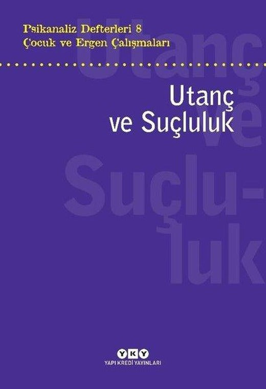 Çocuk ve Ergen Çalışmaları: Utanç ve Suçluluk - Psikanaliz Defterleri 8 | Yapı Kredi Yayınları (e-Kitap)