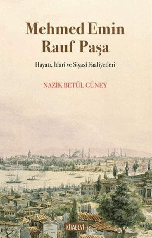 Mehmed Emin Rauf Paşa Hayatı, İdarî ve Siyasî Faaliyetleri | Kitabevi Yayınları (Ciltsiz)