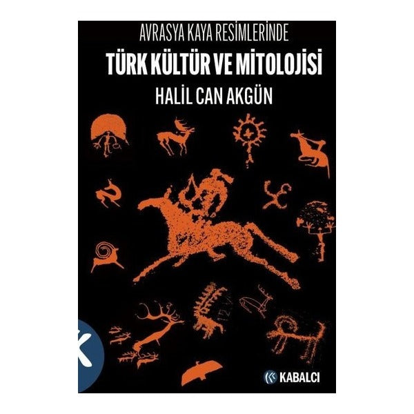 Türk Kültür ve Mitolojisi - Avrasya Kaya Resimlerinde | Kabalcı Yayınevi (İnce Kapak)