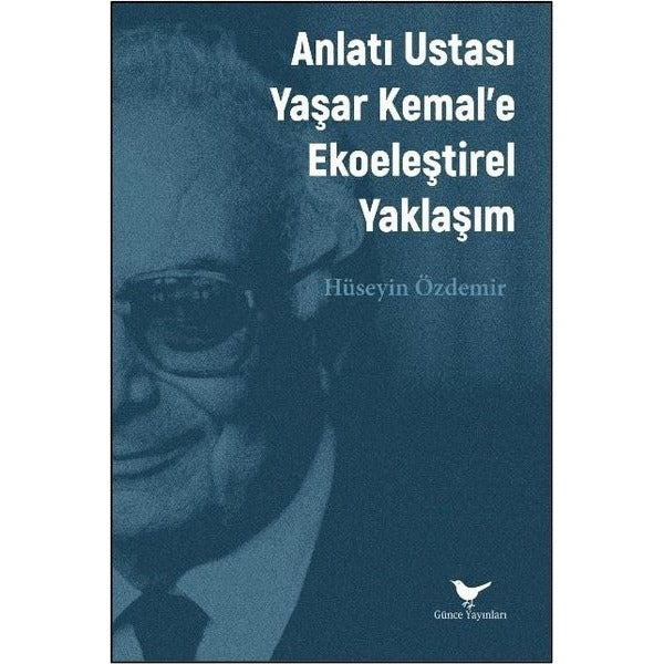 Anlatı Ustası Yaşar Kemal'e Ekoeleştirel Yaklaşım | Günce Yayınları (İnce Kapak)