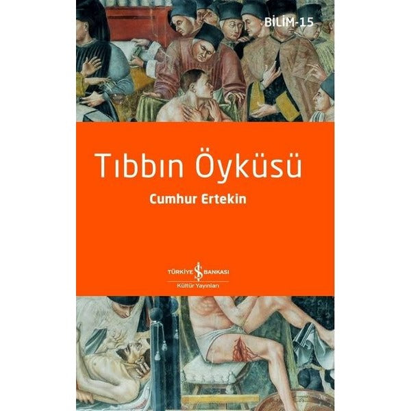 Tıbbın Öyküsü - Bilim 15 | İş Bankası Kültür Yayınları (İnce Kapak)