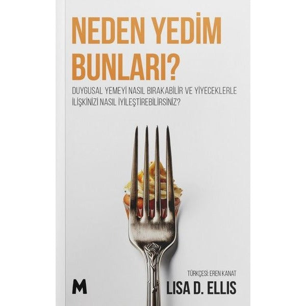 Neden Yedim Bunları? Duygusal Yemeyi Nasıl Bırakabilir ve Yiyeceklerle İlişkinizi Nasıl İyileştirebi | Mabel Kitap (İnce Kapak)