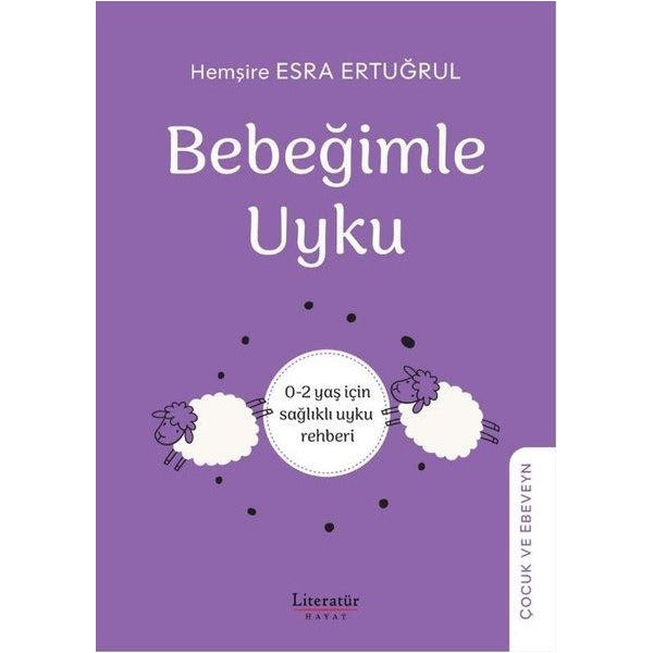 Bebeğimle Uyku: 0 - 2 Yaş İçin Sağlıklı Uyku Rehberi | Literatür Hayat (İnce Kapak)