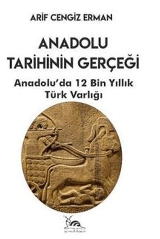 Anadolu Tarihinin Gerçeği - 12 Bin Yıllık Türk Varlığı | Sarmal Kitabevi (Ciltsiz)