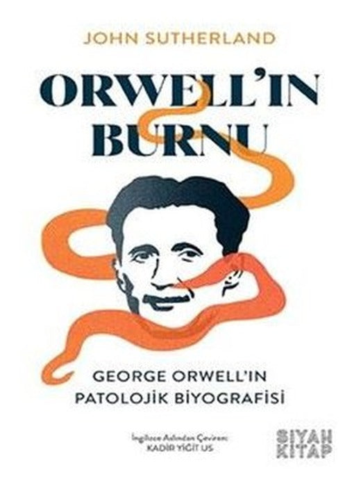 Orwell'ın Burnu: George Orwell'ın Patolojik Biyografisi | Siyah Kitap (İnce Kapak)