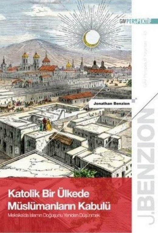 Katolik Bir Ülkede Müslümanların Kabulü: Meksika'da İslam'ın Doğuşunu Yeniden Düşünmek | GAV Perspektif Yayınları (İnce Kapak)
