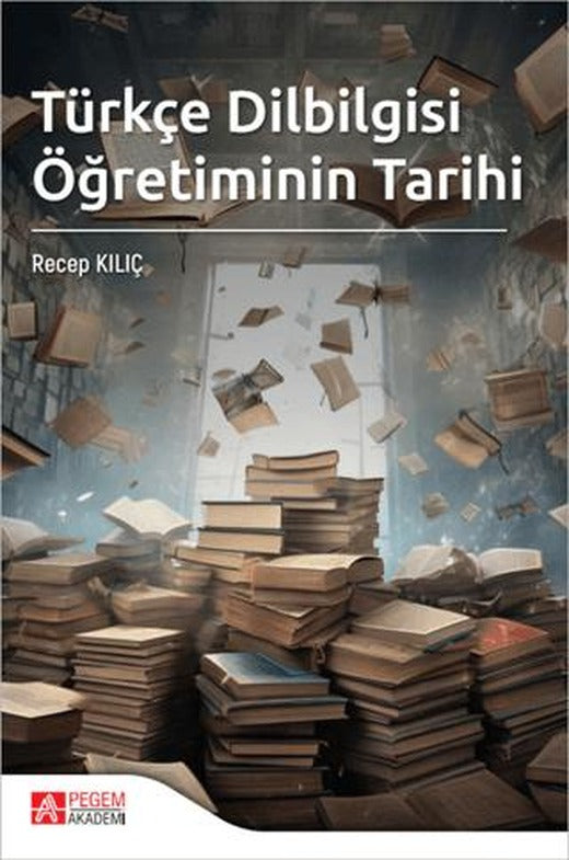 Türkçe Dilbilgisi Öğretiminin Tarihi | Pegem Akademi Yayıncılık (Ciltsiz)