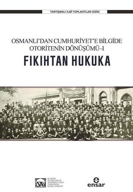Osmanlı'dan Cumhuriyet'e Bilgide Otoritenin Dönüşümü 1 - Fıkıhtan Hukuka | Ensar Neşriyat (İnce Kapak)