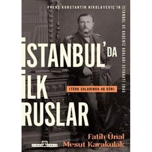 İstanbulda İlk Ruslar - Türk Sularında 46 Gün | Timaş Yayınları (İnce Kapak)