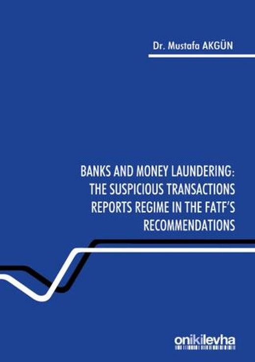 Banks and Money Laundering: The Suspicious Transactions Reports Regime in the Fatf's Recommendations | On İki Levha Yayınları (Ciltsiz)