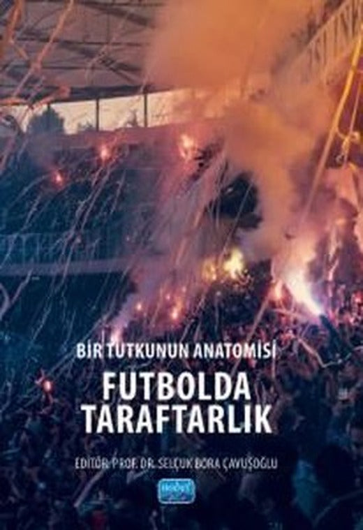 Bir Tutkunun Anatomisi - Futbolda Taraftarlık | Nobel Akademik Yayıncılık (İnce Kapak)