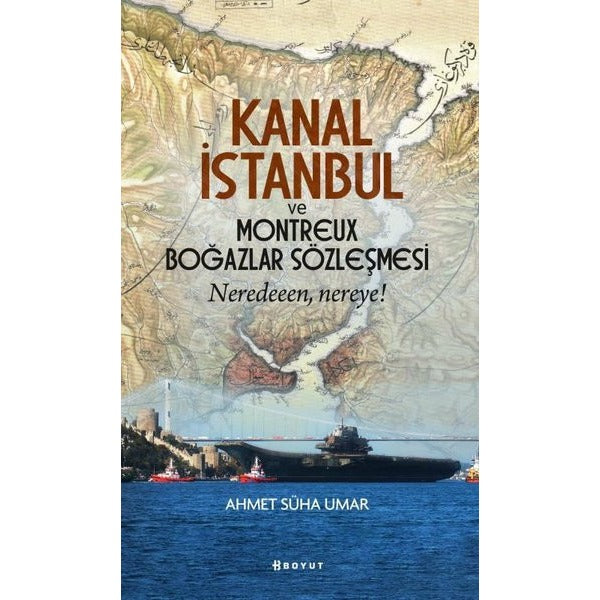 Kanal İstanbul ve Montreux Boğazlar Sözleşmesi - Neredeeen Nereye?