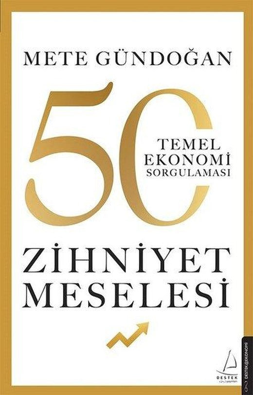 Zihniyet Meselesi - 50 Temel Ekonomi Sorgulaması | Destek Yayınları (İnce Kapak)