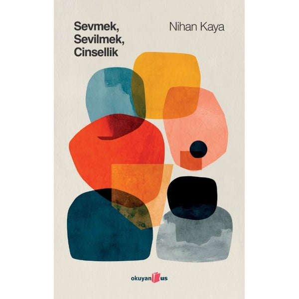 Sevmek Sevilmek Cinsellik | Okuyan Us Yayınları (İnce Kapak)