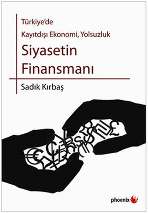 Türkiye'de Kayıtdışı Ekonomi Yolsuzluk - Siyasetin Finansmanı | Phoenix