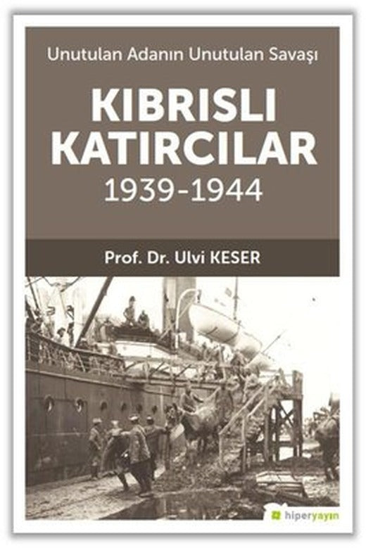 Kıbrıslı Katırcılar 1939 - 1944 - Unutulan Adanın Unutulan Savaşı | Hiperlink (İnce Kapak)