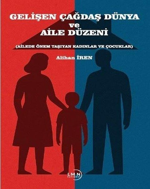 Gelişen Çağdaş Dünya ve Aile Düzeni (Ailede Önem Taşıyan Kadınlar ve Çocuklar) | Liman Yayınevi (İnce Kapak)