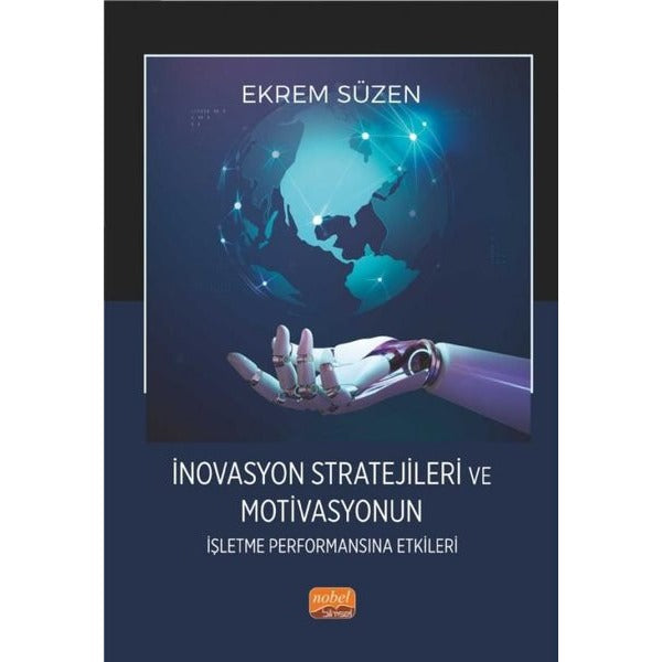 İnovasyon Stratejileri ve Motivasyonun İşletme Performansına Etkileri | Nobel Bilimsel Eserler