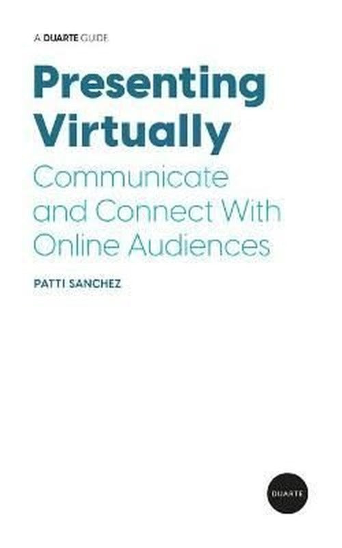 Presenting Virtually: Communicate and Connect With Online Audiences | Duarte Press