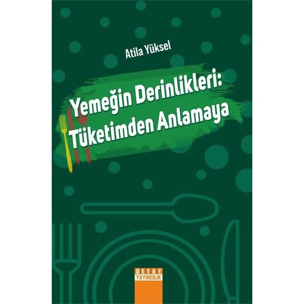 Yemeğin Derinlikleri: Tüketimden Anlamaya | Detay Yayıncılık (İnce Kapak)