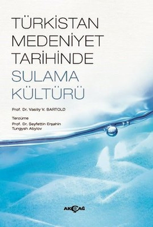 Türkistan Medeniyet Tarihinde Sulama Kültürü | Akçağ Yayınları