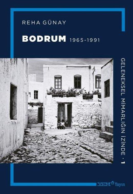 Bodrum 1965 - 1991 - Geleneksel Mimarlığın İzinde 1 | YEM Yayın (Ciltli)
