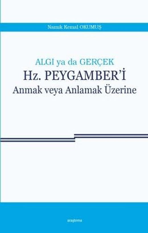 Algı ya da Gerçek: Hz. Peygamber'i Anmak veya Anlamak Üzerine | Araştırma Yayınları (Ciltsiz)