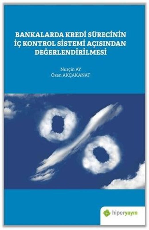 Bankalarda Kredi Sürecinin İç Kontrol Sistemi Açısından Değerlendirilmesi | Hiperlink Yayınları (Ciltsiz)