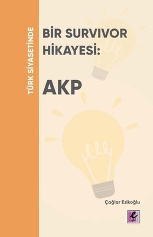 Türk Siyasetinde Bir Survivor Hikayesi: Akp | Efil Yayınevi Yayınları