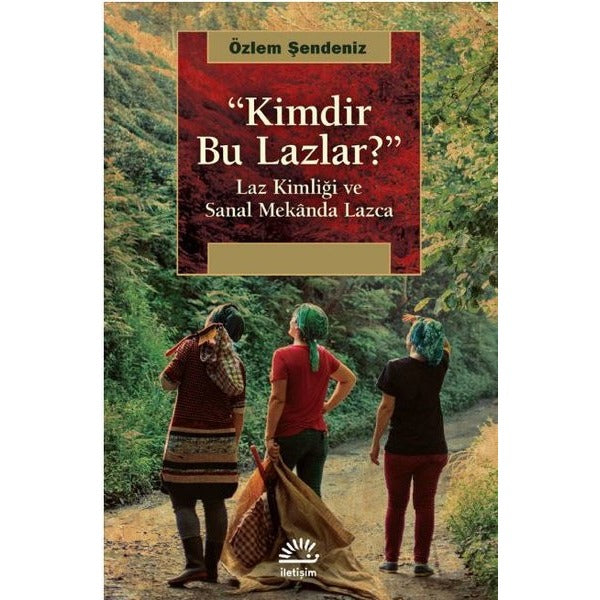 Kimdir Bu Lazlar?-Laz Kimliği ve Sanal Mekanda Lazca | İletişim Yayınları