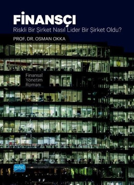 Finansçı - Riskli Bir Şirket Nasıl Lider Bir Şirket Oldu? Finansal Yönetim Romanı | Nobel Akademik Yayıncılık (İnce Kapak)