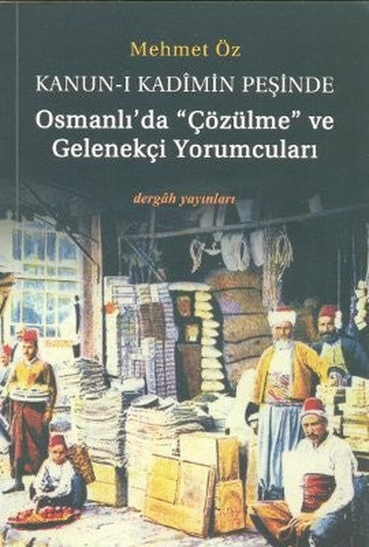 Kanun-i Kadimin Peşinde - Osmanlı'da Çözülme ve Gelenekçi Yorumcuları | Dergah Yayınları