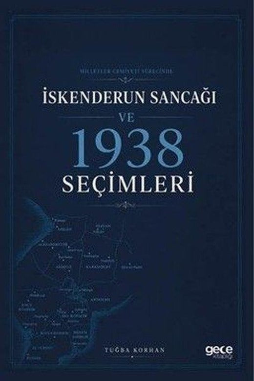 İskenderun Sancağı ve 1938 Seçimleri - Milletler Cemiyeti Sürecinde | Gece Kitaplığı (İnce Kapak)