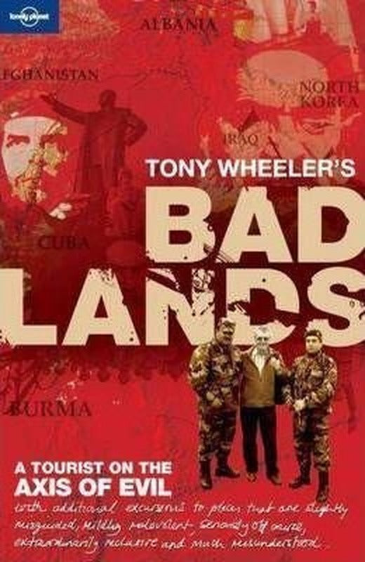 Tony Wheeler's Bad Lands (Lonely Planet Travel Literature) | Lonely Planet