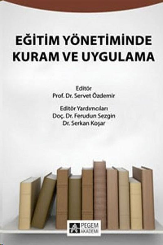 Eğitim Yönetiminde Kuram ve Uygulama | Pegem Akademi Yayıncılık - Eğitim Dizisi (İnce Kapak)
