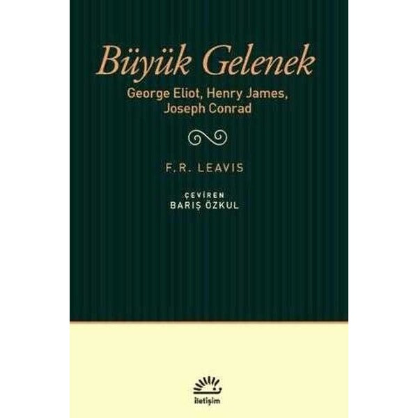 Büyük Gelenek: George Eliot Henry James Joseph Conrad | İletişim Yayınları (İnce Kapak)