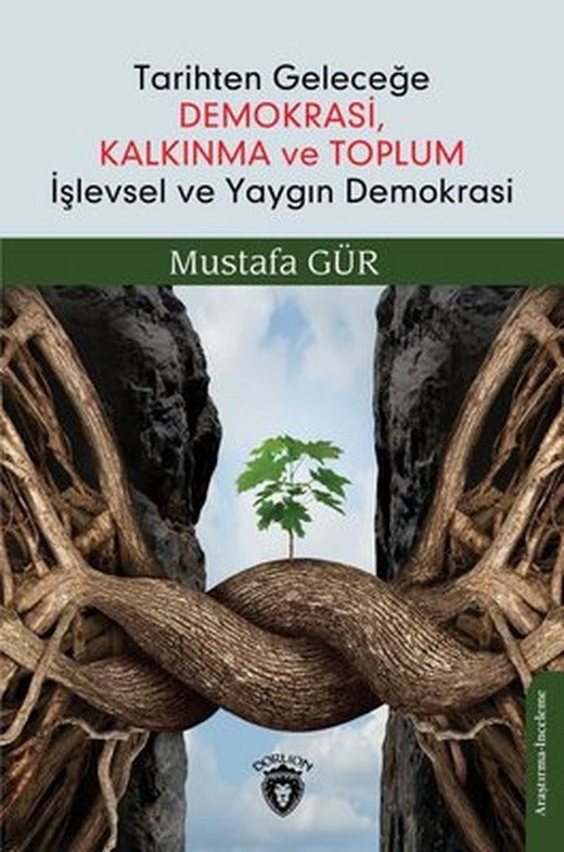 Tarihten Geleceğe Demokrasi Kalkınma ve Toplum İşlevsel ve Yaygın Demokrasi | Dorlion Yayınevi