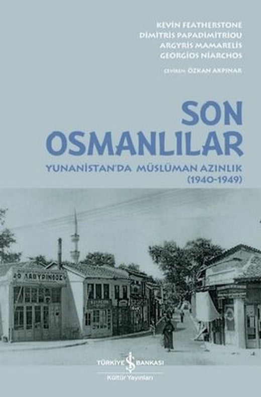 Son Osmanlılar: Yunanistan'da Müslüman Azınlık 1940 - 1949 | İş Bankası Kültür Yayınları